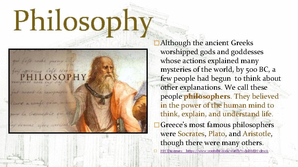 Philosophy � Although the ancient Greeks worshipped gods and goddesses whose actions explained many