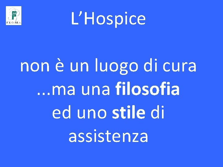 L’Hospice non è un luogo di cura. . . ma una filosofia ed uno