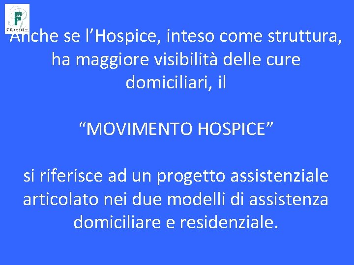 Anche se l’Hospice, inteso come struttura, ha maggiore visibilità delle cure domiciliari, il “MOVIMENTO