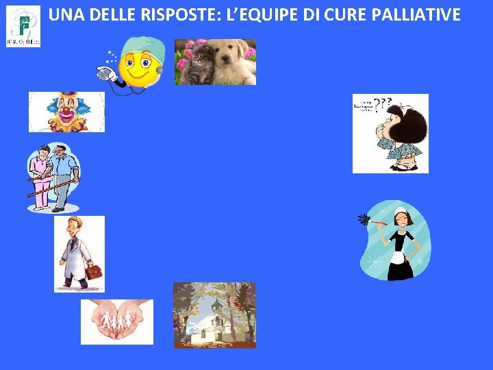 UNA DELLE RISPOSTE: L’EQUIPE DI CURE PALLIATIVE 