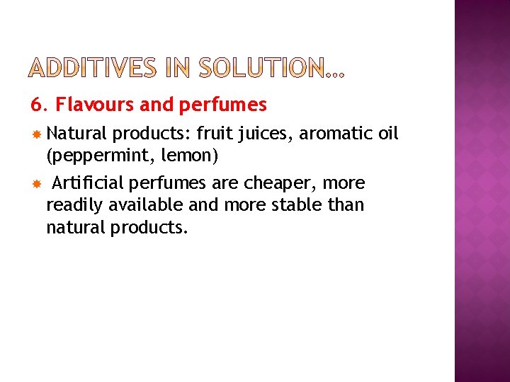 6. Flavours and perfumes Natural products: fruit juices, aromatic oil (peppermint, lemon) Artificial perfumes