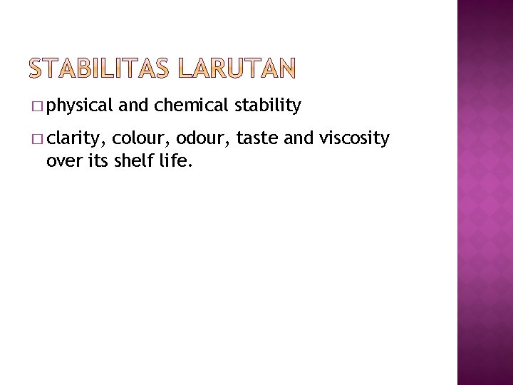 � physical � clarity, and chemical stability colour, odour, taste and viscosity over its