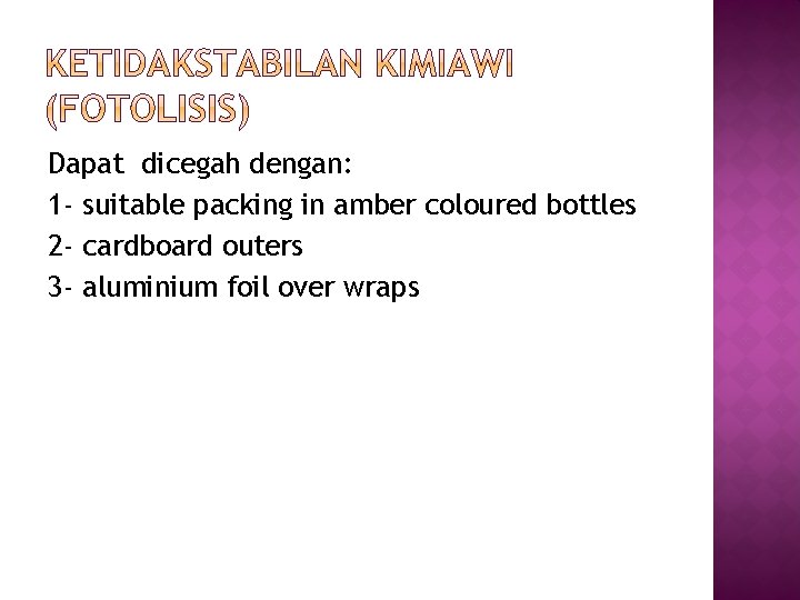 Dapat dicegah dengan: 1 - suitable packing in amber coloured bottles 2 - cardboard