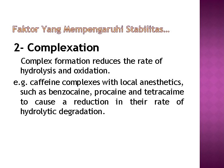 2 - Complexation Complex formation reduces the rate of hydrolysis and oxidation. e. g.