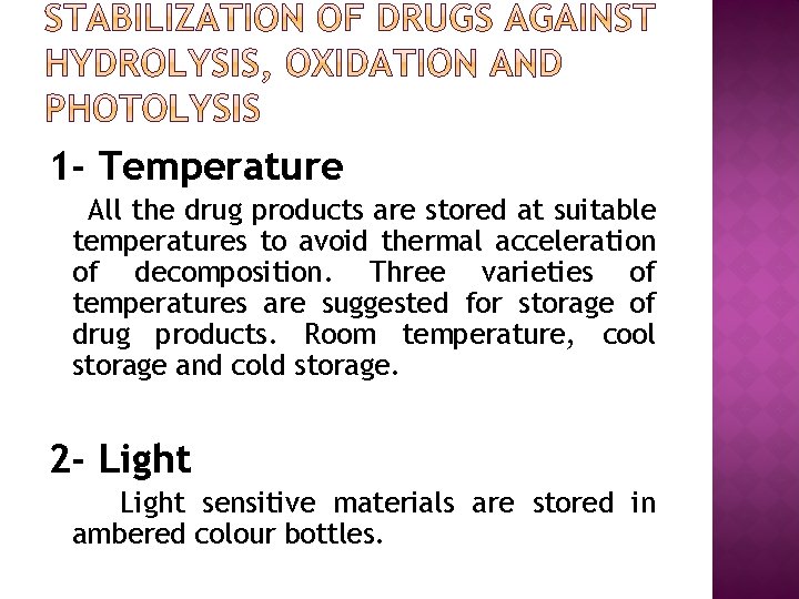 1 - Temperature All the drug products are stored at suitable temperatures to avoid