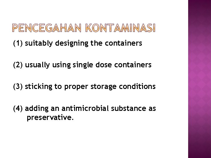 (1) suitably designing the containers (2) usually usingle dose containers (3) sticking to proper