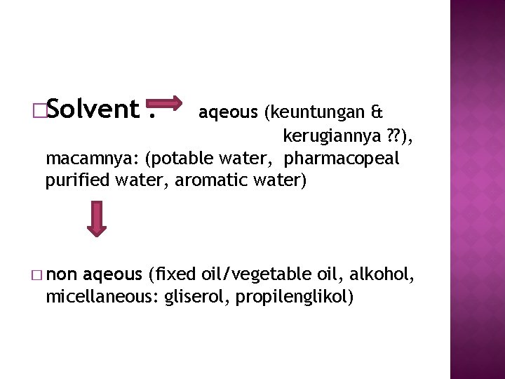 �Solvent : aqeous (keuntungan & kerugiannya ? ? ), macamnya: (potable water, pharmacopeal purified