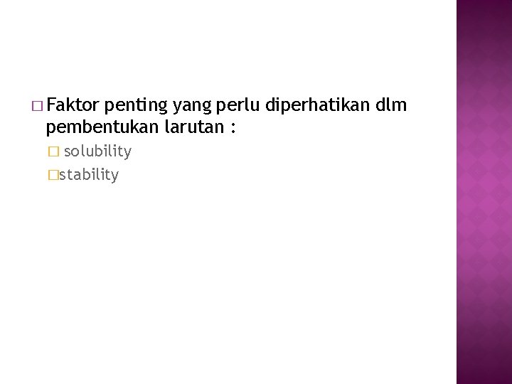 � Faktor penting yang perlu diperhatikan dlm pembentukan larutan : solubility �stability � 