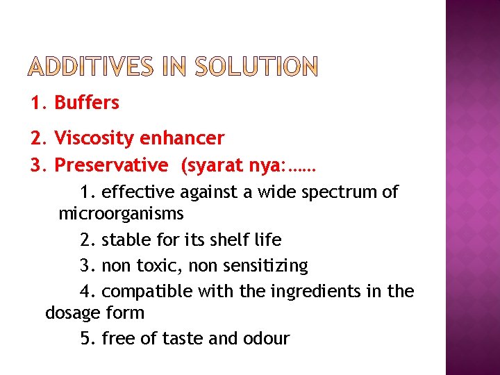 1. Buffers 2. Viscosity enhancer 3. Preservative (syarat nya: …… 1. effective against a