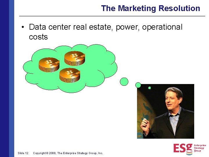 The Marketing Resolution • Data center real estate, power, operational costs Slide 12 Copyright
