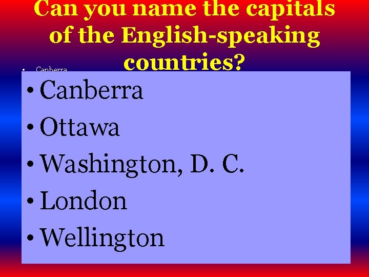  • • • • • Can you name the capitals of the English-speaking