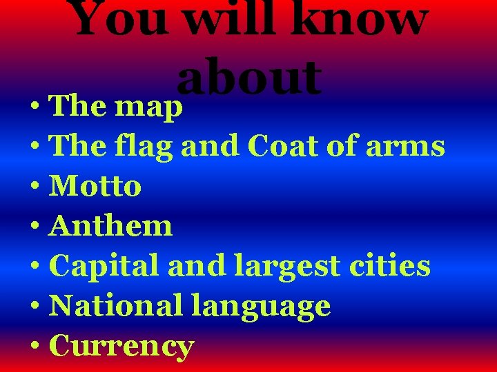 You will know about • The map • The flag and Coat of arms