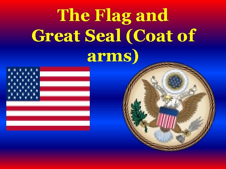 The Flag and Great Seal (Coat of arms) 