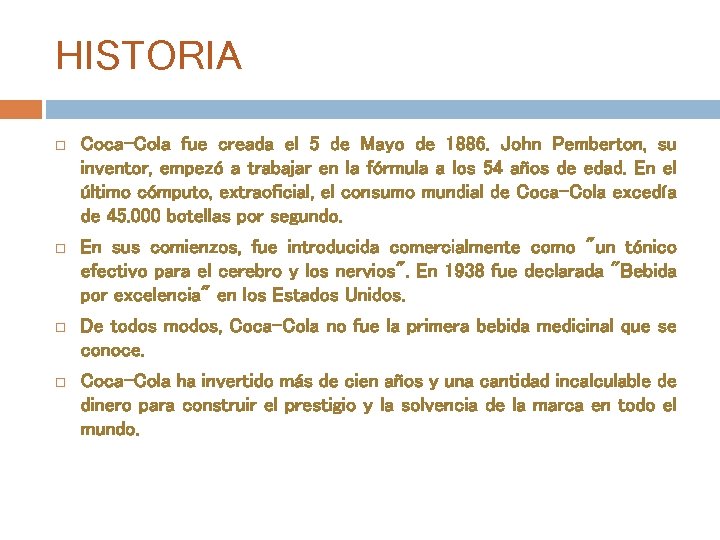 HISTORIA Coca-Cola fue creada el 5 de Mayo de 1886. John Pemberton, su inventor, HISTORIA Coca-Cola fue creada el 5 de Mayo de 1886. John Pemberton, su inventor,