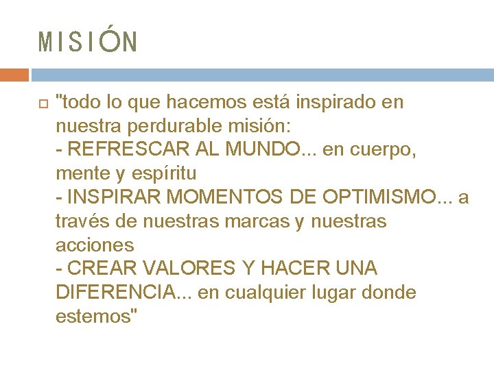 MISIÓN "todo lo que hacemos está inspirado en nuestra perdurable misión: - REFRESCAR AL MISIÓN "todo lo que hacemos está inspirado en nuestra perdurable misión: - REFRESCAR AL