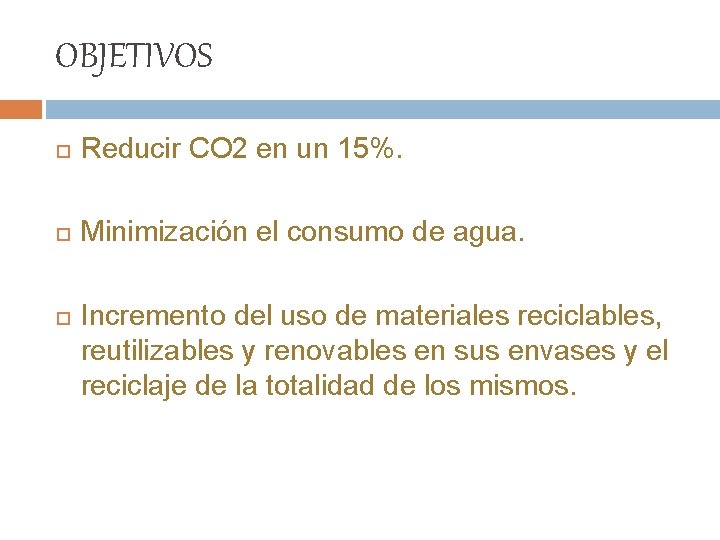 OBJETIVOS Reducir CO 2 en un 15%. Minimización el consumo de agua. Incremento del OBJETIVOS Reducir CO 2 en un 15%. Minimización el consumo de agua. Incremento del