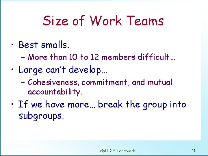 Size of Work Teams • Best smalls. – More than 10 to 12 members