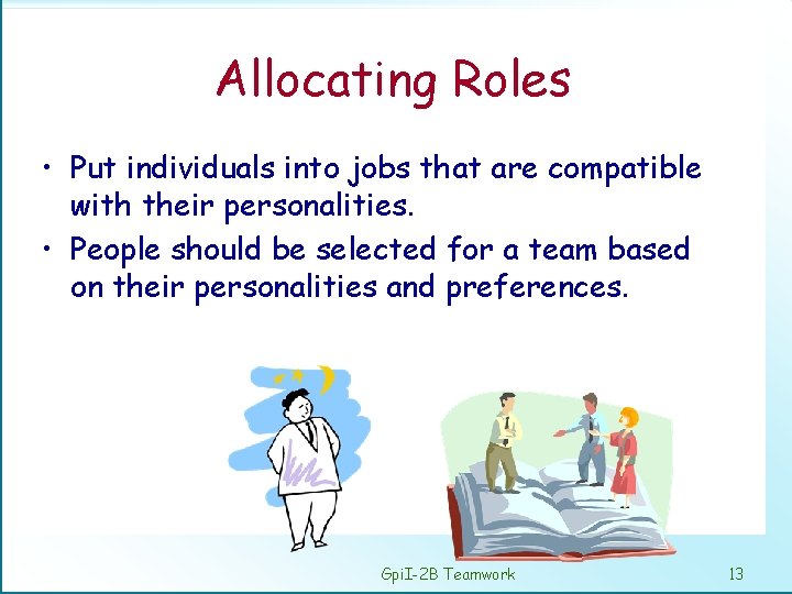 Allocating Roles • Put individuals into jobs that are compatible with their personalities. •