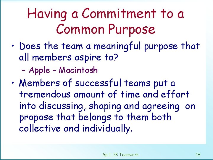Having a Commitment to a Common Purpose • Does the team a meaningful purpose