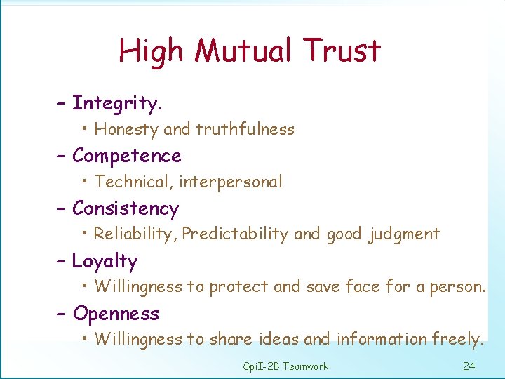 High Mutual Trust – Integrity. • Honesty and truthfulness – Competence • Technical, interpersonal