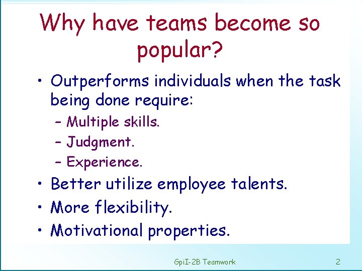 Why have teams become so popular? • Outperforms individuals when the task being done