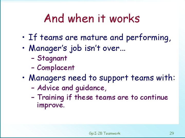 And when it works • If teams are mature and performing, • Manager’s job