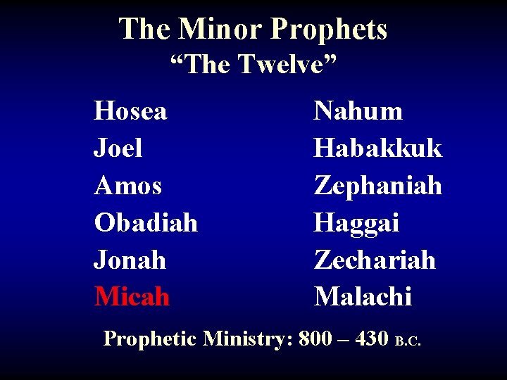 The Minor Prophets “The Twelve” Hosea Joel Amos Obadiah Jonah Micah Nahum Habakkuk Zephaniah