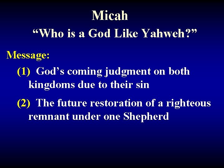 Micah “Who is a God Like Yahweh? ” Message: (1) God’s coming judgment on
