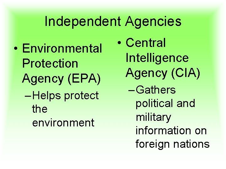 Independent Agencies • Environmental Protection Agency (EPA) – Helps protect the environment • Central