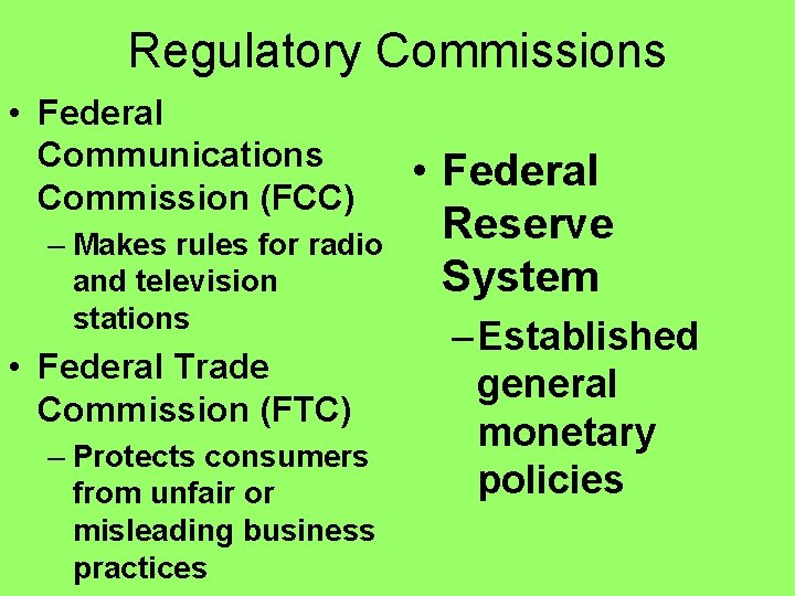 Regulatory Commissions • Federal Communications Commission (FCC) – Makes rules for radio and television