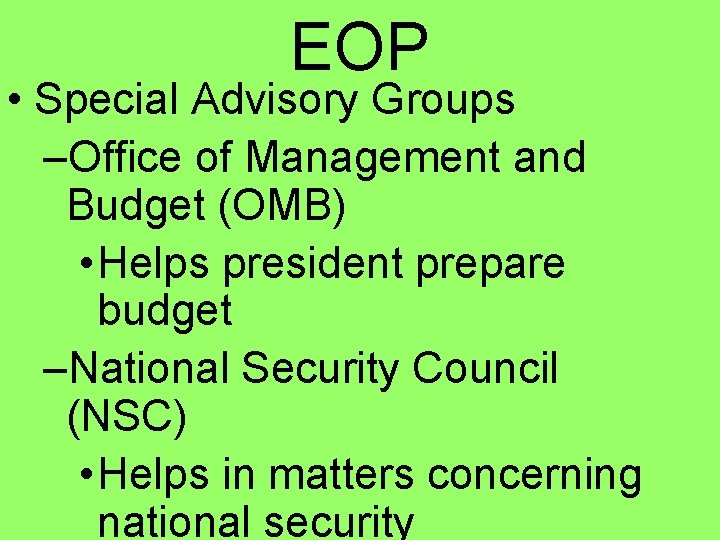 EOP • Special Advisory Groups –Office of Management and Budget (OMB) • Helps president