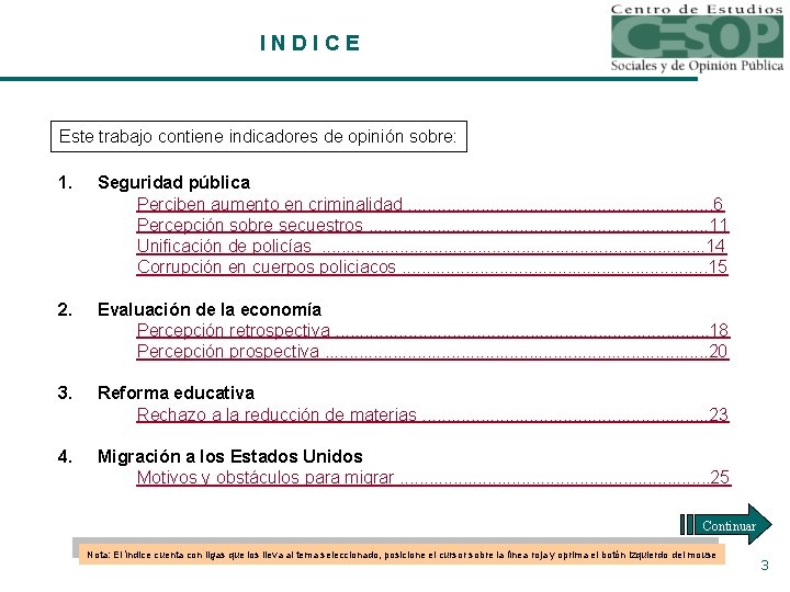 INDICE Este trabajo contiene indicadores de opinión sobre: 1. Seguridad pública Perciben aumento en INDICE Este trabajo contiene indicadores de opinión sobre: 1. Seguridad pública Perciben aumento en