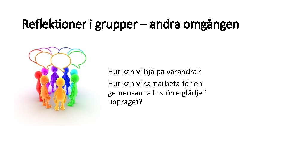 Reflektioner i grupper – andra omgången Hur kan vi hjälpa varandra? Hur kan vi