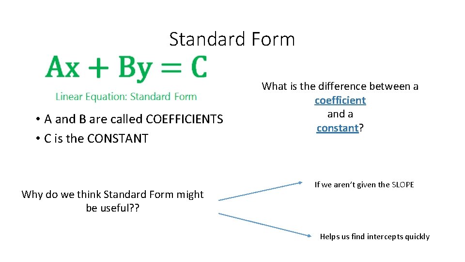 Standard Form • A and B are called COEFFICIENTS • C is the CONSTANT