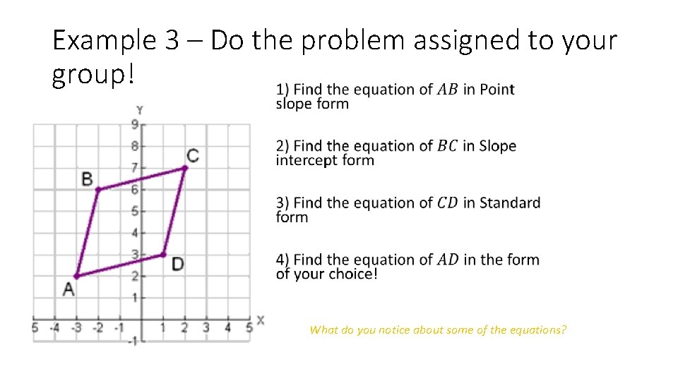 Example 3 – Do the problem assigned to your group! • What do you