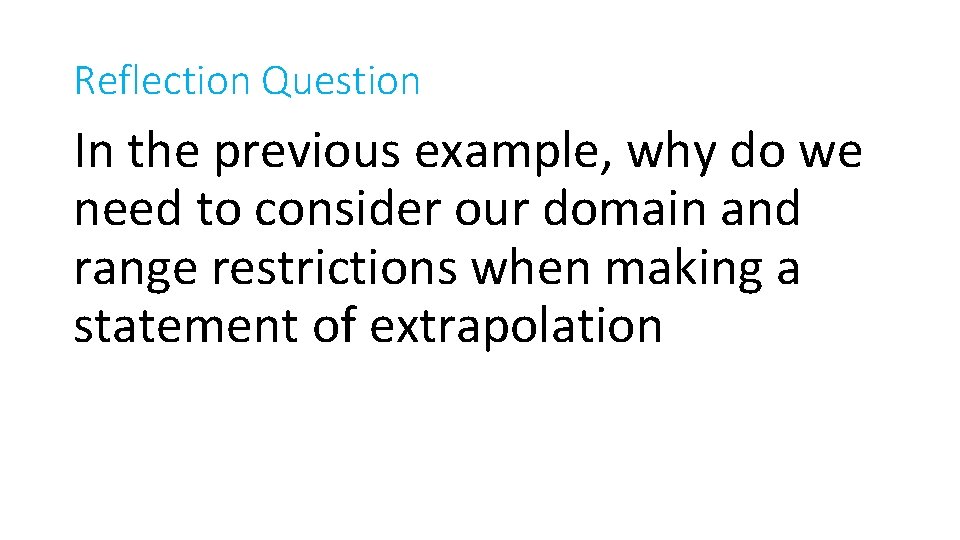 Reflection Question In the previous example, why do we need to consider our domain