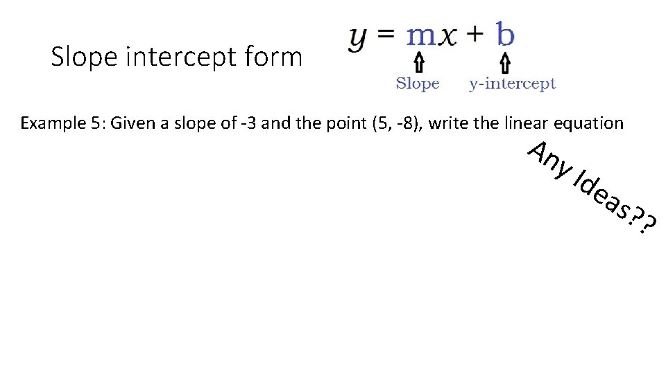 Slope intercept form Example 5: Given a slope of -3 and the point (5,