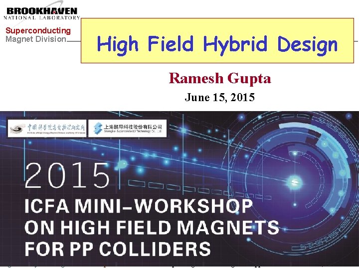 Superconducting Magnet Division High Field Hybrid Design Ramesh Gupta June 15, 2015 High Field