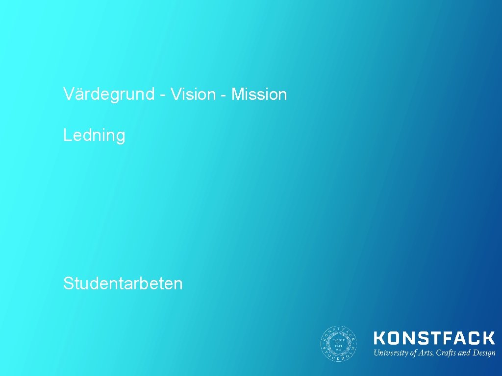 Värdegrund - Vision - Mission Ledning Studentarbeten 