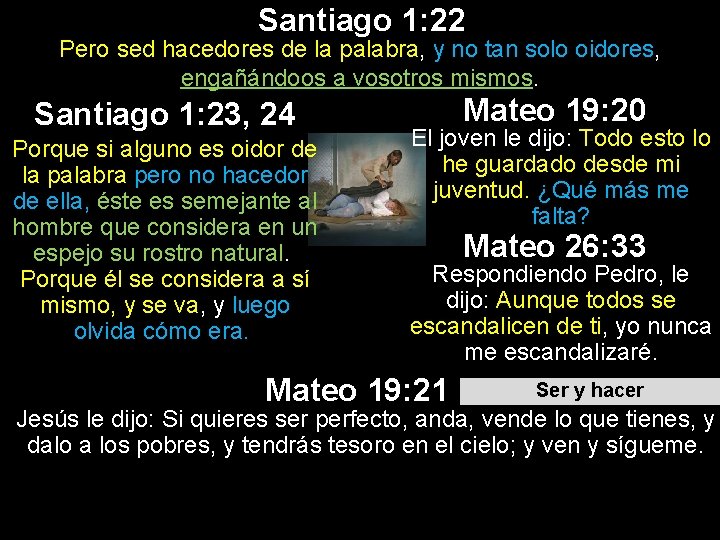 Santiago 1: 22 Pero sed hacedores de la palabra, y no tan solo oidores, Santiago 1: 22 Pero sed hacedores de la palabra, y no tan solo oidores,