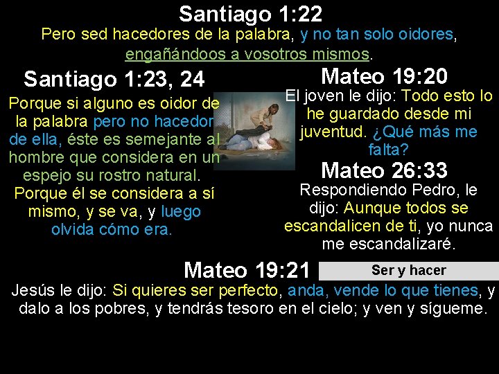 Santiago 1: 22 Pero sed hacedores de la palabra, y no tan solo oidores, Santiago 1: 22 Pero sed hacedores de la palabra, y no tan solo oidores,