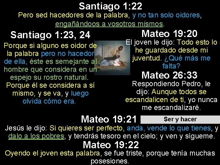 Santiago 1: 22 Pero sed hacedores de la palabra, y no tan solo oidores, Santiago 1: 22 Pero sed hacedores de la palabra, y no tan solo oidores,