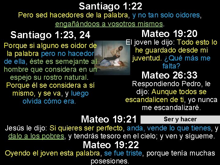 Santiago 1: 22 Pero sed hacedores de la palabra, y no tan solo oidores, Santiago 1: 22 Pero sed hacedores de la palabra, y no tan solo oidores,