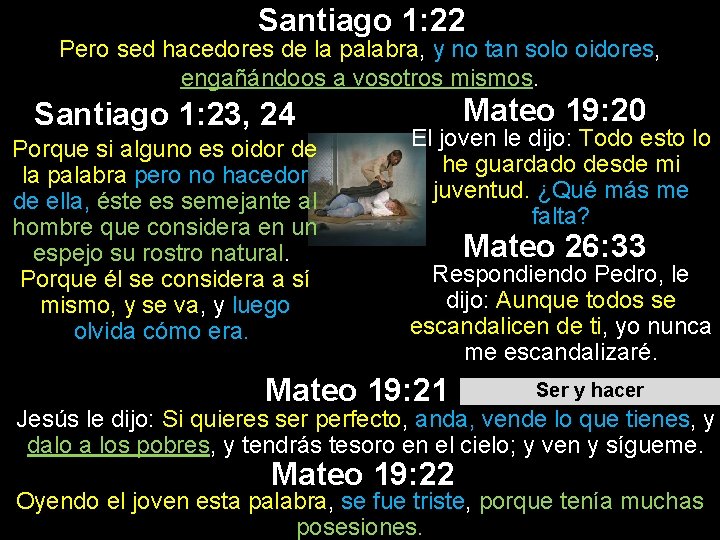 Santiago 1: 22 Pero sed hacedores de la palabra, y no tan solo oidores, Santiago 1: 22 Pero sed hacedores de la palabra, y no tan solo oidores,