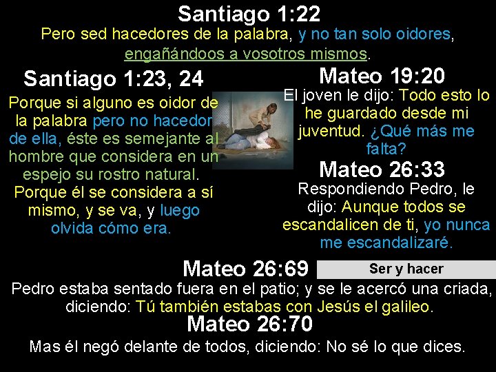 Santiago 1: 22 Pero sed hacedores de la palabra, y no tan solo oidores, Santiago 1: 22 Pero sed hacedores de la palabra, y no tan solo oidores,