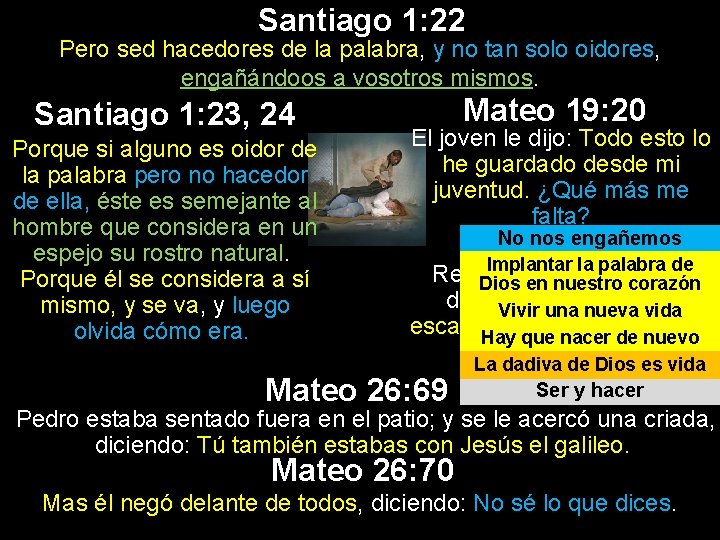 Santiago 1: 22 Pero sed hacedores de la palabra, y no tan solo oidores, Santiago 1: 22 Pero sed hacedores de la palabra, y no tan solo oidores,