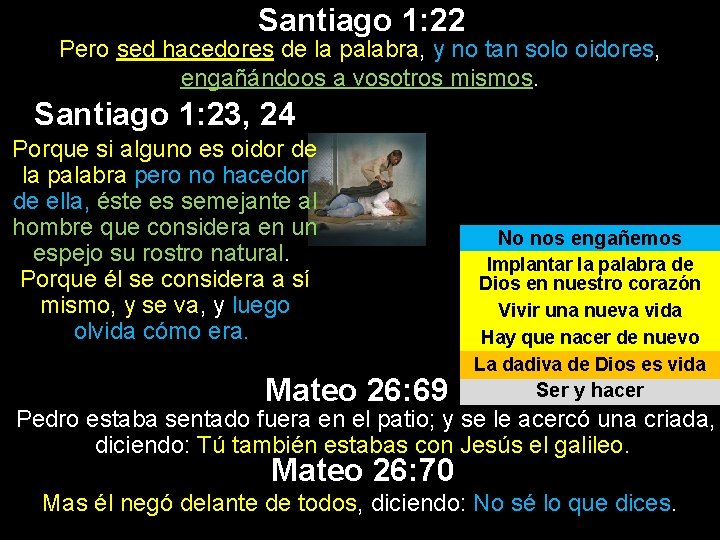 Santiago 1: 22 Pero sed hacedores de la palabra, y no tan solo oidores, Santiago 1: 22 Pero sed hacedores de la palabra, y no tan solo oidores,
