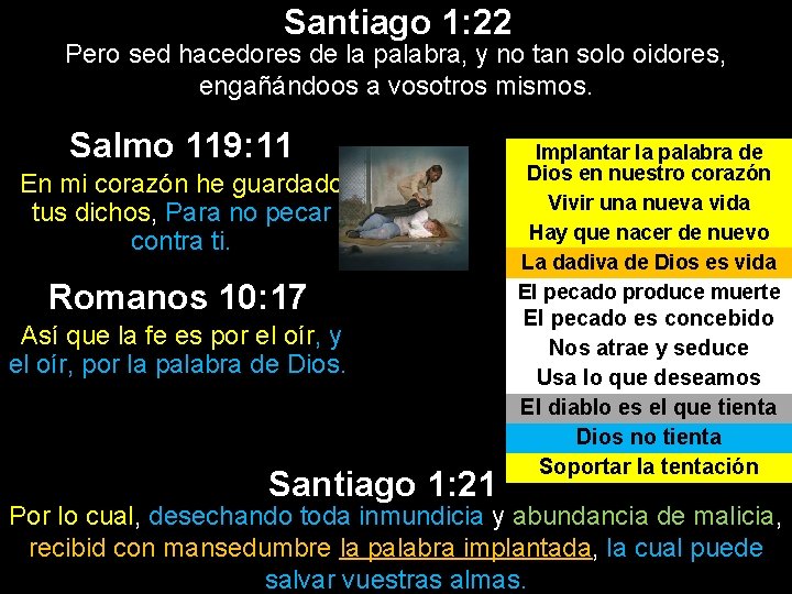 Santiago 1: 22 Pero sed hacedores de la palabra, y no tan solo oidores, Santiago 1: 22 Pero sed hacedores de la palabra, y no tan solo oidores,