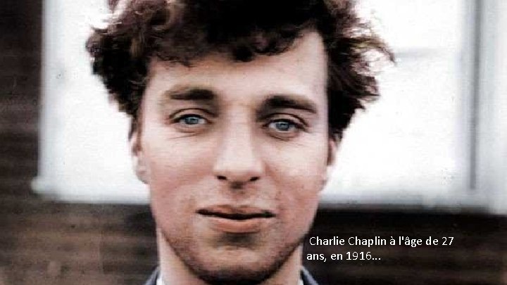 Charlie Chaplin à l'âge de 27 ans, en 1916. . . 