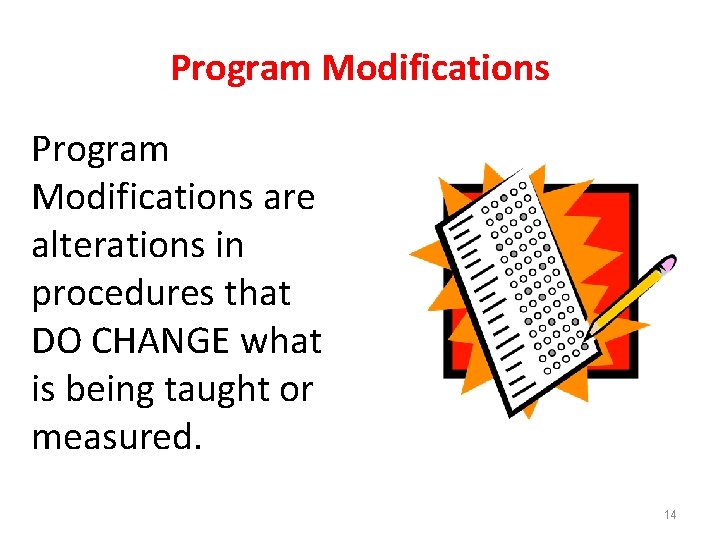 Program Modifications are alterations in procedures that DO CHANGE what is being taught or